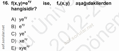 16. soru: f(x,y)=e" ise, fx (x,y) aşağıdakilerden hangisidir? A) ye*y Un B) e*y C) ye* one D) xe E) xye*y