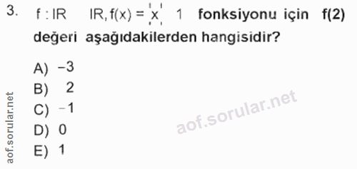 3. soru: f: IR 1 IR, t(x) = x 1 fonksiyonu için f(2) değeri aşağıdakilerden hangisidir? A) -3 B) 2 C) - 1 D) O E) 1