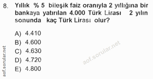 8. soru: Yıllık % 5 bileşik faiz oranıyla 2 yıllığına bir bankaya yatırılan 4.000 Türk Lirası 2 yılın sonunda kaç Türk Lirası…