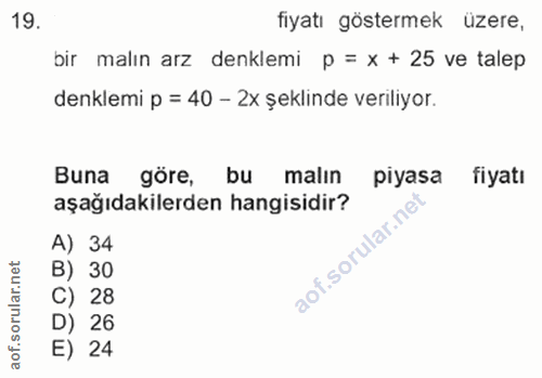 19. soru: fiyatı göstermek üzere, bir malın arz denklemi p = x + 25 ve talep denklemi p = 40 - 2x şeklinde veriliyor. Buna göre…