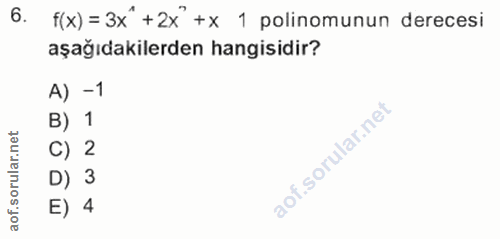 6. soru: f(X) = 3x" +2x° +x 1 polinomunun derecesi aşağıdakilerden hangisidir? A) -1 B) 1 C) 2 D) 3 E) 4