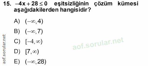 15. soru: -4x +28 ≤0 eşitsizliginin çözüm kümesi aşağıdakilerden hangisidir? A) (-∞0,4) B) (-∞0, 7) C) [-4,00) D) [7,00) E) (-∞…