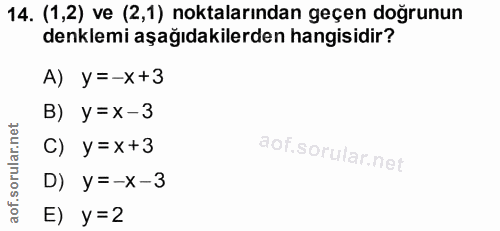 14. soru: (1,2) ve (2,1) noktalarından geçen doğrunun denklemi aşağıdakilerden hangisidir? A) y=-x+3 B) y= x-3 C) y= x+3 D) y=-…