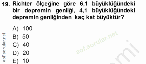 19. soru: Richter ölçeğine göre 6,1 büyüklüğündeki bir depremin genliği, 4,1 büyüklüğündeki depremin genliğinden kaç kat büyükt…