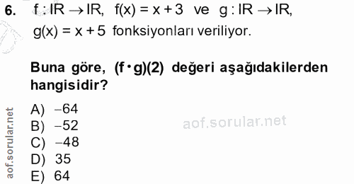 6. soru: f:R →IR, f(x)= x+3 ve g:IR →IR, g(x) = x +5 fonksiyonları veriliyor. Buna göre, (f•g)(2) değeri aşağıdakilerden hangi…