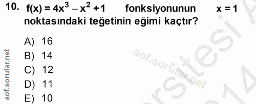 10. soru: f(x) = 4x3- x2+1 fonksiyonunun x = 1 noktasındaki teğetinin eğimi kaçtır? A) 16 B) 14 aof.sorülavonet C) 12 D) 11 E) 10