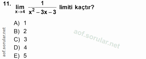 11. soru: lim 1 x-→4 x2 - 3x-3 limiti kaçtır? A) 1 B) 2 C) 3 D) 4 E) 5