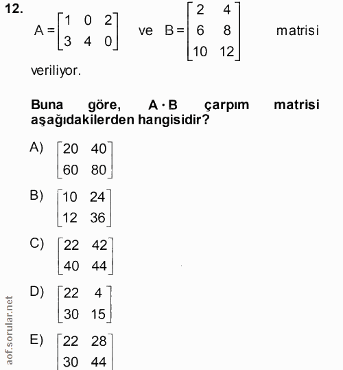 12. soru: 12 47 A= 1 0 2 ve B= 6 8 matrisi L10 12] veriliyor. Buna göre, A•B çarpım matrisi aşağıdakilerden hangisidir? A) [20…