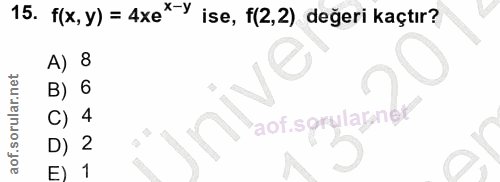 15. soru: f(x, y) = 4xe*-Y ise, f(2,2) değeri kaçtır? A) 8 B) 6 C) 4 aof.sgrulagne D) 2 1