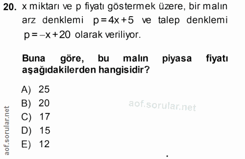 20. soru: x miktarı ve p fiyatı göstermek üzere, bir malın arz denklemi p=4x+5 ve talep denklemi p=-x +20 olarak veriliyor. Bun…