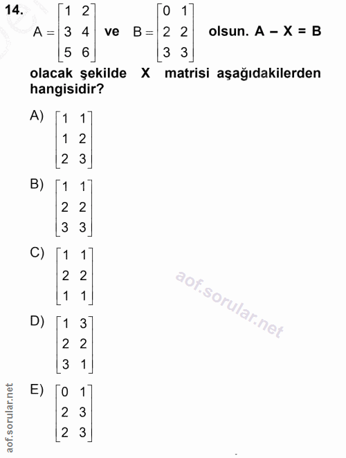 14. soru: [1 27 0 11 A = 3 4 ve B= 22 olsun. A - X = B [5 6 [3 3] olacak şekilde X matrisi aşağıdakilerden hangisidir? A) [1 1]…