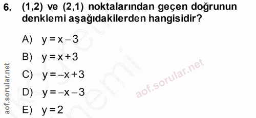 6. soru: (1,2) ve (2,1) noktalarından geçen doğrunun denklemi aşağıdakilerden hangisidir? A) y=X-3 B) у=x+3 C) y=-x+3 D) y=-x-…