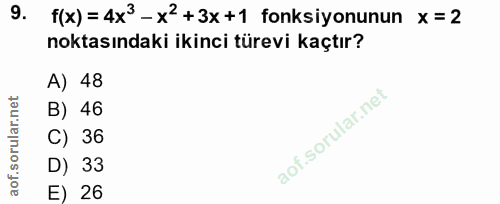 9. soru: f(x)=4x3-x2+3x+1 fonksiyonunun x= 2 noktasındaki ikinci türevi kaçtır? A) 48 rular.n B) 46 C) 36 of.s D) 33 E) 26