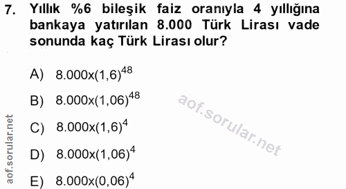 7. soru: Yıllık %6 bileşik faiz oranıyla 4 yıllığına bankaya yatırılan 8.000 Türk Lirası vade sonunda kaç Türk Lirası olur? A)…