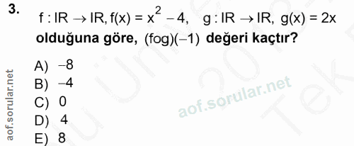 3. soru: f: IR → IR, f(x) = x2 -4, g: IR → IR, g(x) = 2x olduğuna göre, (fog)(-1) değeri kaçtır? A) -8 B) -4 4 E) 8