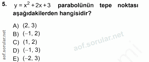 5. soru: y=x2+2x+3 parabolünün tepe noktası aşağıdakilerden hangisidir? A) (2, 3) B) (-1,2) C) (1,2) D) (-1, 3) E) (-2, 3)
