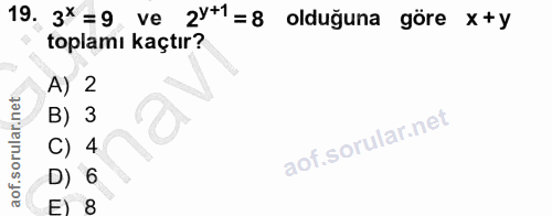 19. soru: 3× = 9 ve 2y+1= 8 olduğuna göre x+y toplamı kaçtır? A) 2 B) 3 C) 4 D) 6 F) 8