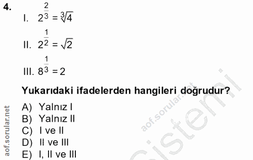 4. soru: 23= 3/4 II. 22 = v2 III. 83 = 2 Yukarıdaki ifadelerden hangileri doğrudur? A) Yalnız l B) Yalnız II aof.sor C) I ve l…