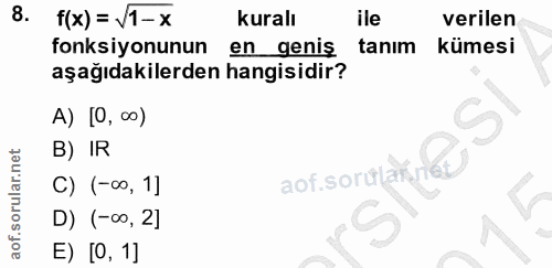 8. soru: f(x)= \1-x kuralı ile verilen fonksiyonunun en geniş tanim kümesi aşağıdakilerden hangisidir? A) [0, ∞o) B) IR aof.so…