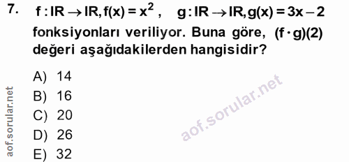 7. soru: f:IR →IR, f(x) = x?, g:IR →>IR, g(x) = 3x-2 fonksiyonları veriliyor. Buna göre, (f• g)(2) değeri aşağıdakilerden hang…