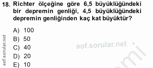 18. soru: Richter ölçeğine göre 6,5 büyüklüğündeki bir depremin genliği, 4,5 büyüklüğündeki depremin genliğinden kaç kat büyükt…
