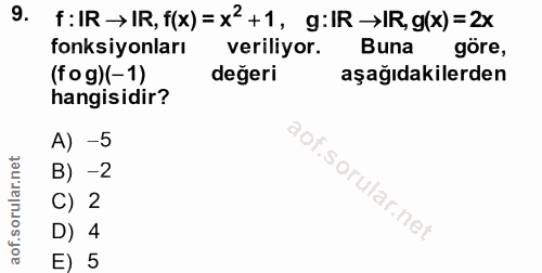 9. soru: f: IR → IR, f(x) = x +1, g:IR →IR, g(x) = 2x fonksiyonları veriliyor. Buna göre, (fog)(-1) degeri aşağıdakilerden han…