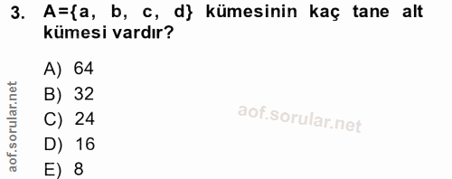 3. soru: A={a, b, c, d} kümesinin kaç tane alt kümesi vardır? A) 64 orular.net B) 32 C) 24 aof.s D) 16 E) 8