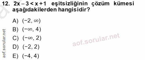 12. soru: 2x-3<x+1 eşitsizliğinin çözüm kümesi aşağıdakilerden hangisidir? A) (-2,∞0) B) (-∞, 4) C) (-∞,2) D) (-2,2) E) (-4,4)
