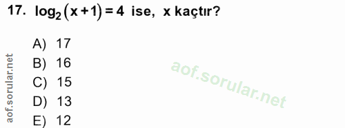 17. soru: log2 (x+1) = 4 ise, x kaçtır? 17 B) 16 C) 15 D) 13 E) 12