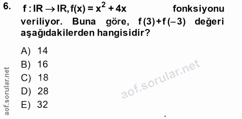 6. soru: f:IR →IR, f(x)=×?+4x fonksiyonu veriliyor. Buna göre, f(3)+f(-3) değeri aşağıdakilerden hangisidir? A) 14 B) 16 C) 18…