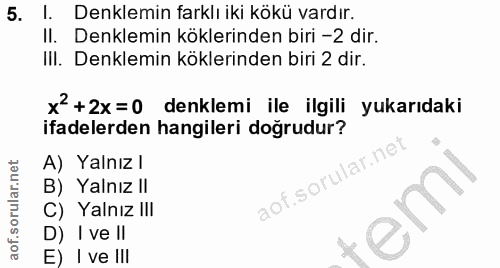 5. soru: Denklemin farklı iki kökü vardır. Il. Denklemin köklerinden biri -2 dir. III. Denklemin köklerinden biri 2 dir. x+2x=…