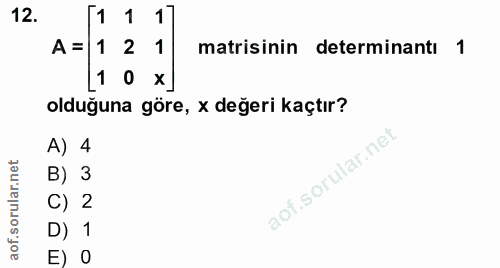 12. soru: 1 1 1 A= 1 2 1 matrisinin determinantı 1 [10 x] olduğuna göre, x değeri kaçtır? A) 4 B) 3 C) 2 D) 1 E) 0