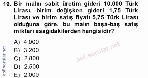 19. soru: Bir malın sabit üretim gideri 10.000 Türk Lirası, birim değişken gideri 1,75 Türk Lirası ve birim satış fiyatı 5,75 T…