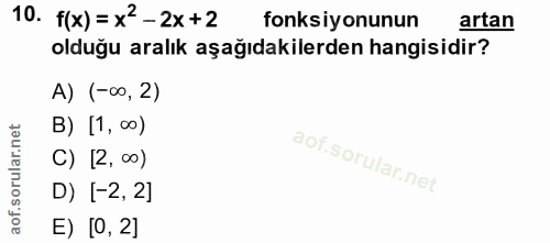 10. soru: f(x)=x2-2x+2 fonksiyonunun artan olduğu aralık aşağıdakilerden hangisidir? A) (-∞0, 2) B) [1,∞0) C) [2, ∞0) D) [-2, 2…