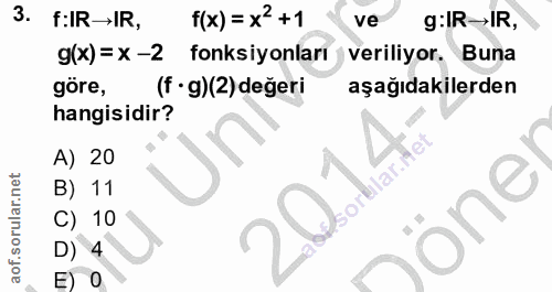 3. soru: f:R→IR, f(x)= x2 +1 ve g:IR→R, g(x)= X -2 fonksiyonları veriliyor. Buna göre, (f • g)(2) değeri aşağıdakilerden hangi…