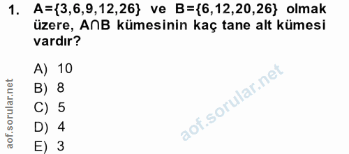 1. soru: A={3,6,9,12,26} ve B=(6,12,20,26} olmak üzere, ANB kümesinin kaç tane alt kümesi vardır? A) 10 B) 8 C) 5 D) 4 E) 3