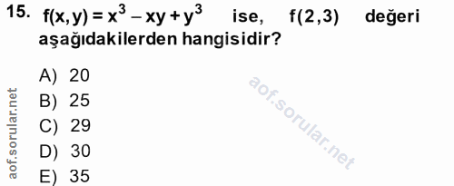 15. soru: f(x, y) = x3 - xy +y3 ise, f(2,3) değeri aşağıdakilerden hangisidir? A) 20 orular.net B) 25 C) 29 aof.s D) 30 E) 35