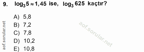 9. soru: 10935=1,45 ise, log3 625 kaçtır? A) 5,8 orular.net B) 7,2 C) 7,8 D) 10,2 aof. E) 10,8