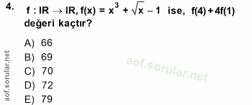 4. soru: F: IR → IR, f(x) = x + Vx - 1 ise, 1(4) +41(1) değeri kaçtır? A) 66 B) 69 C) 70 D) 72 E) 79