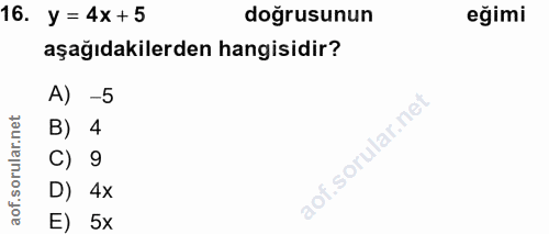 16. soru: y = 4x + 5 doğrusunun eğimi aşağıdakilerden hangisidir? A) -5 B) 4 C) 9 D) 4x E) 5x