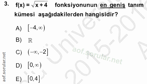 3. soru: f(x) = \x+4 fonksiyonunun en geniş tanım kümesi aşağıdakilerden hangisidir? A) -4,00) B) R C) (-∞,-2) aof.gorutar.net…