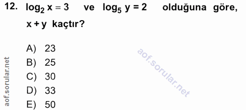 12. soru: log2 x = 3 ve lo95 y = 2 olduğuna göre, X +y kaçtır? A) 23 B) 25 C) 30 D) 33 E) 50
