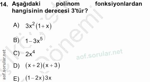 14. soru: Aşağıdaki polinom fonksiyonlardan hangisinin derecesi 3 tür? A) 3x2(1+ x) B) 1-3x° C) 2x4 D) (x+2) (x +3) E) (1-2x)3x