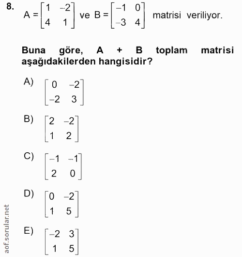 8. soru: A= " ve B=[ 3 4] matrisi veriliyor. Buna göre, A + B toplam matrisi aşağıdakilerden hangisidir? A) -2 -2 3 B) -2% L1…