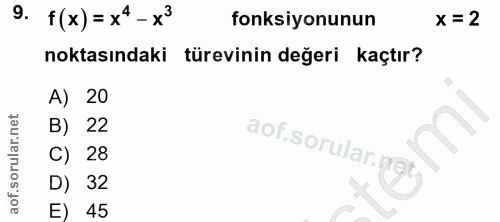 9. soru: f(x) = x4 -x3 fonksiyonunun x =2 noktasındaki türevinin değeri kaçtır? A) 20 B) 22 aof.sorular.pet. C) 28 D) 32 E) 45