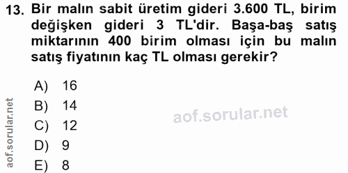13. soru: Bir malın sabit üretim gideri 3.600 TL, birim değişken gideri 3 TL'dir. Başa-baş satış miktarının 400 birim olması iç…