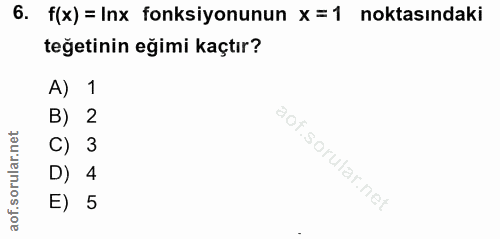 6. soru: f(x) = Inx fonksiyonunun x =1 noktasındaki teğetinin eğimi kaçtır? A) 1 B) 2 C) 3 D) 4 E) 5