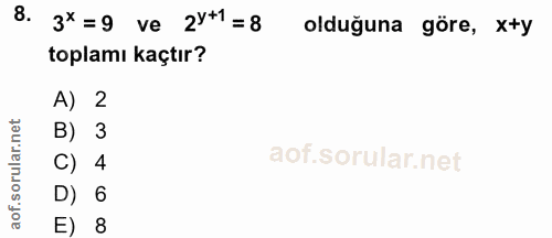 8. soru: 3*=9 ve 2y+1= 8 olduğuna göre, x+y toplamı kaçtır? A) 2 B) 3 C) 4 aof.so D) 6 E) 8