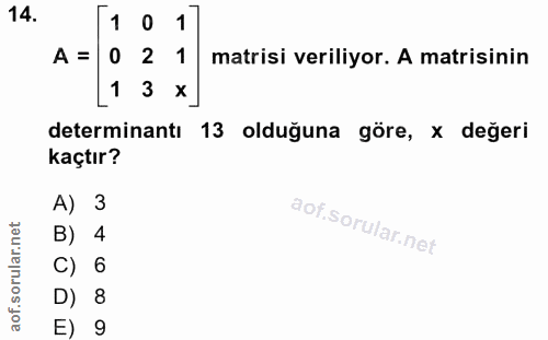 14. soru: [10 1 A = 0 2 1 matrisi veriliyor. A matisinin [13 x] determinantı | 13 olduğuna göre, x değeri kaçtır? A) 3 B) 4 C)…