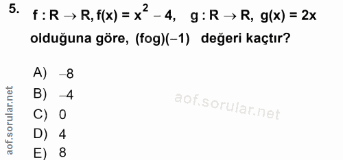 5. soru: r : R → R, f(x) = x?-4, g: R → R, g(x) = 2x olduğuna göre, (fog)(-1) değeri kaçtır? A) -8 B) -4 C) 0 D) 4 E) 8